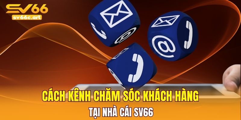 Các kênh liên hệ chăm sóc khách hàng của nhà cái SV66