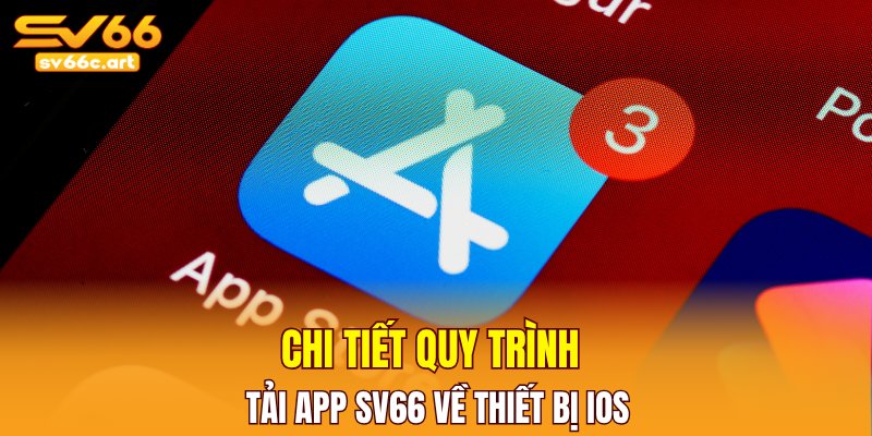 Chi tiết quy trình tải app SV66 về thiết bị iOS