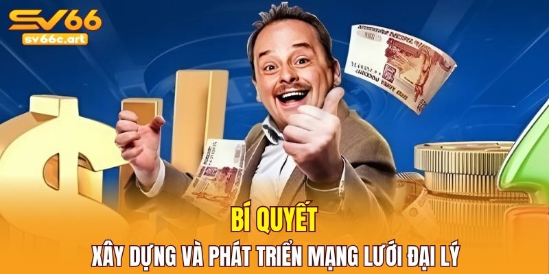 Chia sẻ bí quyết xây dựng và phát triển mạng lưới đại lý