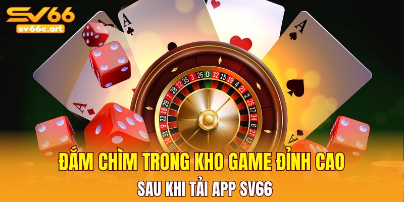 Đắm chìm trong kho game đỉnh cao sau khi tải app SV66