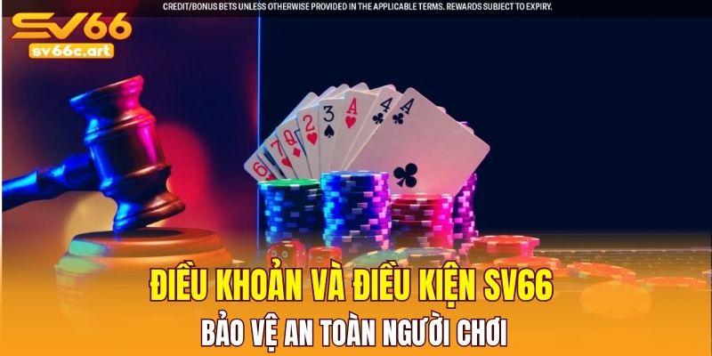 Điều khoản và điều kiện SV66 bảo vệ an toàn người chơi 
