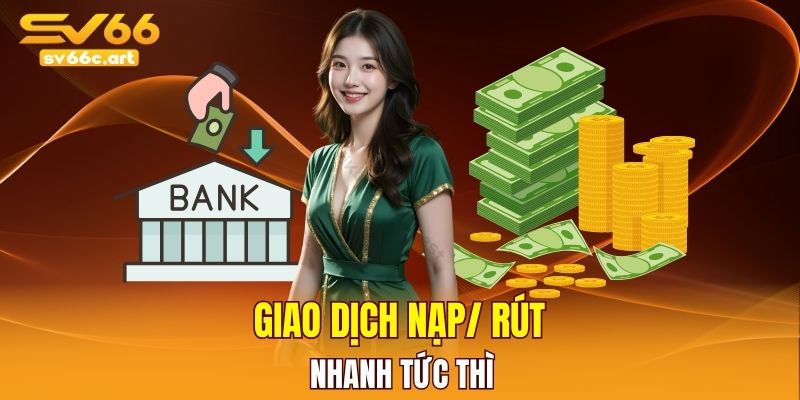 Giao dịch nạp rút tiền nhanh chóng tức thì