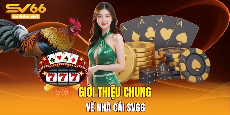 Giới thiệu sơ lược chung nhất về nhà cái SV66
