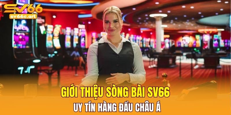Giới thiệu sòng bài SV66 uy tín hàng đầu châu Á