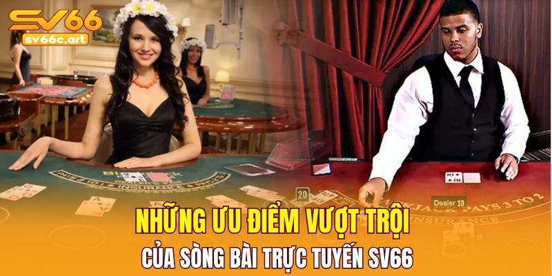Những ưu điểm vượt trội của sòng bài trực tuyến SV66