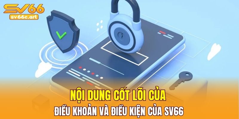 Nội dung cốt lõi của điều khoản và điều kiện của SV66 