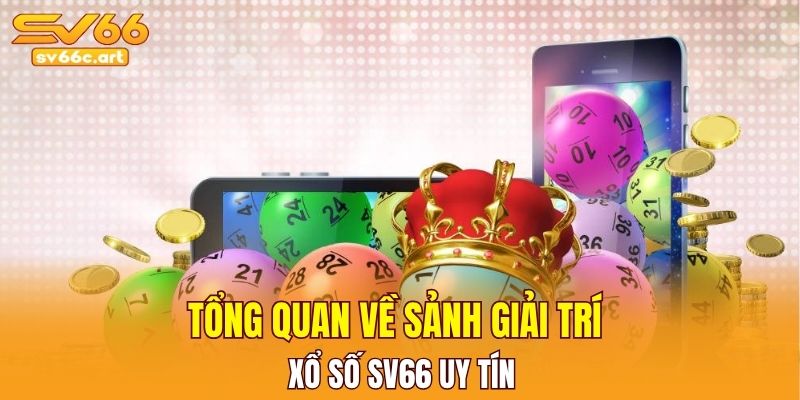 Tổng quan về sảnh giải trí xổ số SV66 uy tín